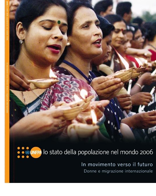Lo stato della popolazione del mondo 2006: In movimento verso il futuro. Donne e migrazione internazionale.